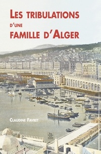 Claudine Favret - Les tribulations d'une famille d'Alger.