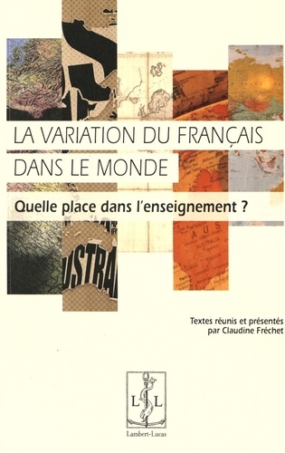 Claudine Fréchet - La variation du français dans le monde - Quelle place dans l'enseignement ?.