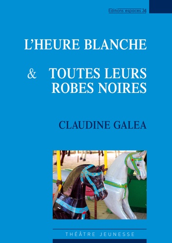 Claudine Galéa - Lheure blanche & Toutes leurs robes noires.