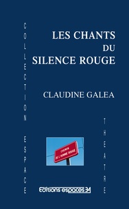 Claudine Galéa - Les chants du silence rouge.