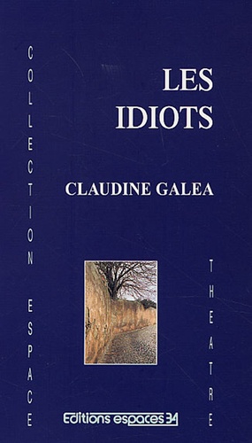 Claudine Galéa - Les idiots.