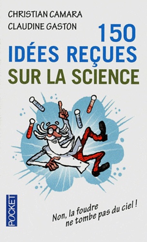Claudine Gaston et Christian Camara - 150 idées reçues sur la science.