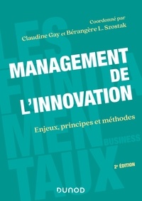 Claudine Gay et Bérangère Szostak - Management de l'innovation - 2e éd - Enjeux, principes et méthodes.