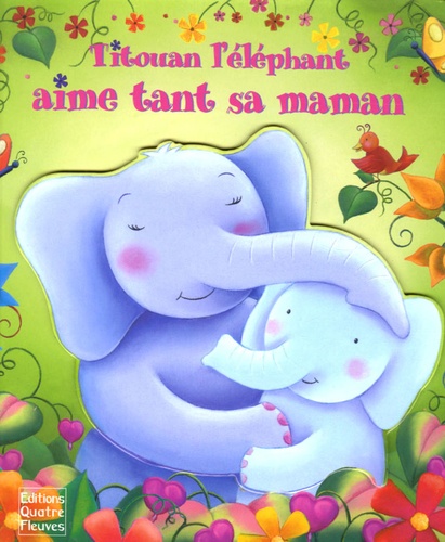 Claudine Gévry et Sabine Minssieux - Titouan l'éléphant aime tant sa maman.