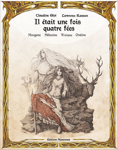 Claudine Glot - Il était une fois Morgane, Viviane, Mélusine, Ondine.