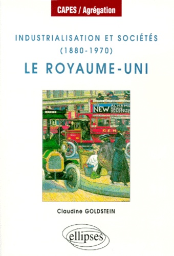 Claudine Goldstein - Industrialisation et sociétés, 1880-1970 - Le Royaume-Uni.