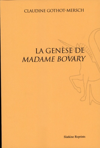 Claudine Gothot-Mersch - La genèse de Madame Bovary.
