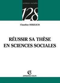 Claudine Herzlich - Réussir sa thèse en sciences sociales.