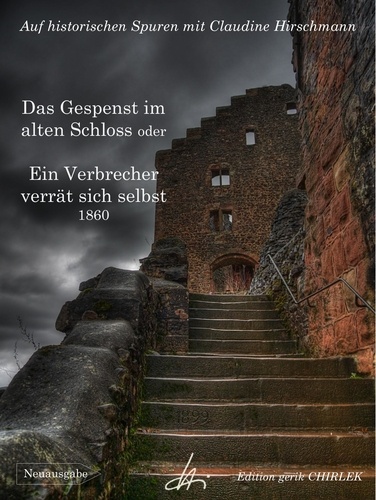 Das Gespenst im alten Schloss oder Ein Verbrecher verrät sich selbst. Auf historischen Spuren mit Claudine Hirschmann