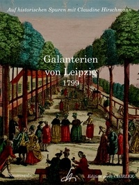 Claudine Hirschmann et  Unbekannter Verfasser - Galanterien von Leipzig - Auf historischen Spuren mit Claudine Hirschmann.