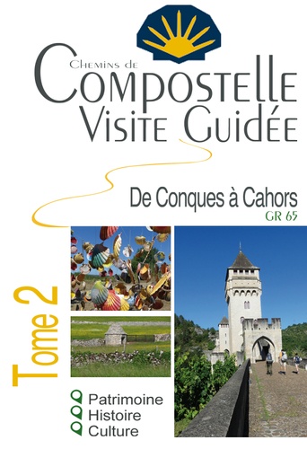 Compostelle visite guidée. Tome 2, Conques - Cahors