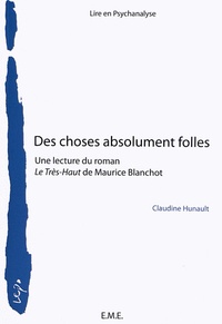 Claudine Hunault - Des choses absolument folles - Une lecture du roman Le Très-Haut de Maurice Blanchot.