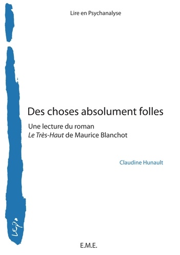 Claudine Hunault - Des choses absolument folles - Une lecture du roman Le Très-Haut de Maurice Blanchot.