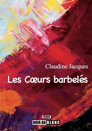Claudine Jacques - Les Cœurs barbelés.