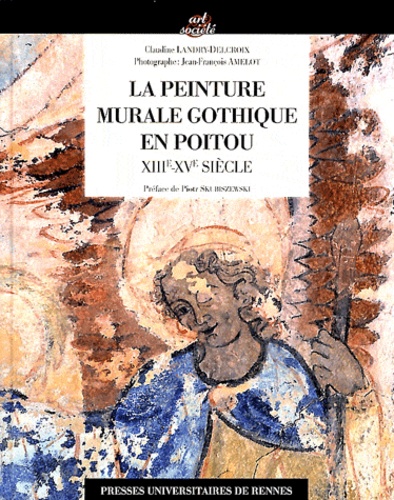Claudine Landry-Delcroix - Peinture murale gothique en Poitou - XIIIe-XVe siècle.