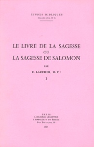 Claudine Larcher - Le Livre De La Sagesse Ou La Sagesse De Salomon. Tome 1.