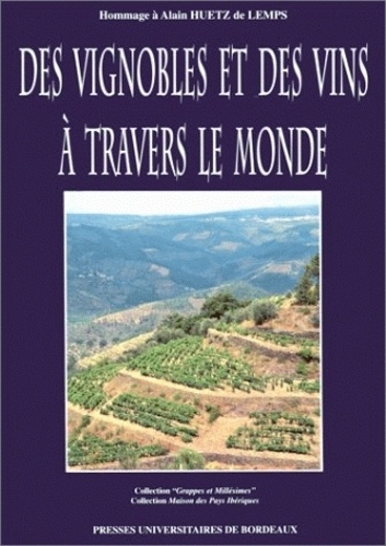 Des vignobles et des vins à travers le monde. Hommage à Alain Huetz de Lemps - Colloque tenu à Bordeaux les 1, 2 et 3 octobre 1992