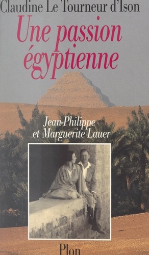 Une passion égyptienne. Marguerite et Jean-Philippe Lauer