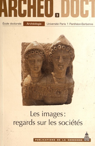 Les Images : regards sur les sociétés. Actes de la 3e Journée doctorale d'archéologie 2008 - Occasion