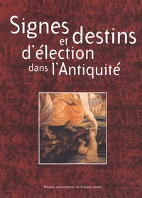 Claudine Leduc et Jeannine Boeldieu-Trevet - Signes et destins d'élections dans l'Antiquité - Colloque international de Besançon - 16-17 novembre 2000.
