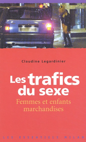 Claudine Legardinier - Les Trafics Du Sexe. Femmes Et Enfants Marchandises.