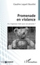 Claudine Legueil Bourdiol - Promenade en violence - Et si l'agresseur était aussi une personne ?.