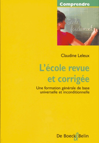 Claudine Leleux - L'école revue et corrigée. - Une formation générale de base universelle et inconditionnelle.