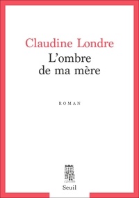 Claudine Londre - L'ombre de ma mère.