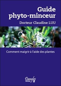 Claudine Luu - Guide phyto-minceur - Comment maigrir à l'aide des plantes.