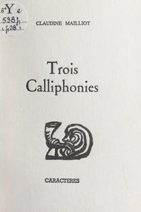 Claudine Mailliot et Bruno Durocher - Trois calliphonies.