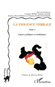 Claudine Moïse et Nathalie Auger - La violence verbale - Tome 1, Espaces politiques et médiatiques.