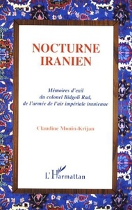 Claudine Monin-Krijan - Nocturne iranien - Mémoires d'exil du colonel Bidgoli Rad, de l'armée de l'air impériale iranienne.