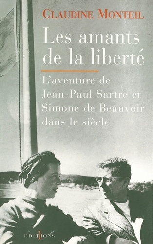 Les Amants de la liberté. L'Aventure de Jean-Paul Sartre et Simone de Beauvoir dans le siècle
