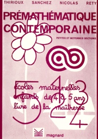 Claudine Nicolas et André Thirioux - Prepathematique Contemporaine Petites Et Moyennes Sections Maternelles. Livre De La Maitresse.