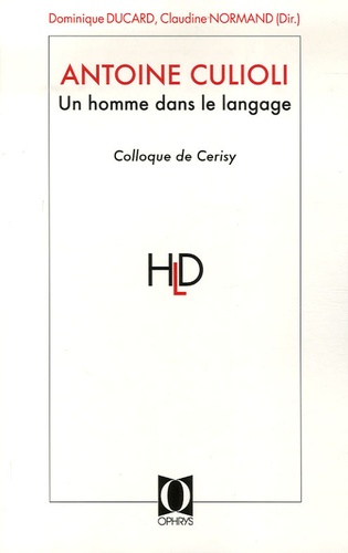 Claudine Normand et Dominique Ducard - Antoine Culioli, Un homme dans le langage - Originalité, diversité, ouverture : Actes du colloque de Cerisy-la-Salle, juin 2005.