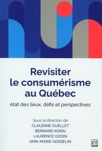 Claudine Ouellet et Bernard Korai - Revisiter le consumérisme au Québec - Etat des lieux, défis et perspectives.