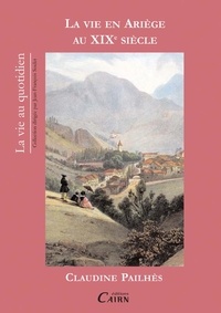 Claudine Pailhès - La vie en Ariège au XIXe siècle.