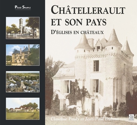 Châtellerault et son pays. Tome 1, D'églises en châteaux
