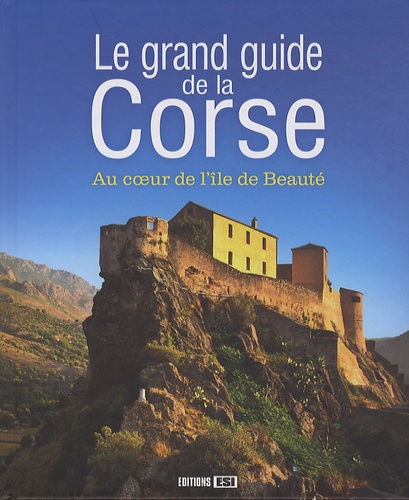 Claudine Penou et Antoine Lorgnier - Le grand guide de la Corse - Au coeur de l'île de beauté.