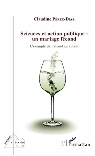 Claudine Pérez-Diaz - Sciences et action publique : un mariage fécond - L'exemple de l'alcool au volant.