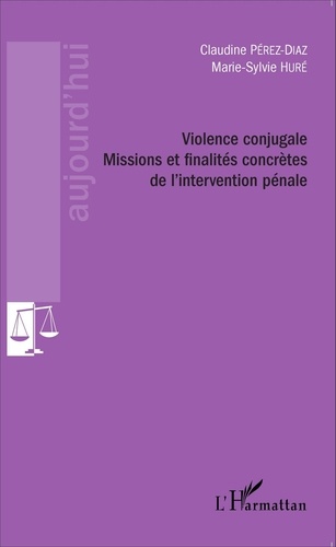 Claudine Pérez-Diaz et Marie-Sylvie Huré - Violence conjugale - Missions et finalités concrètes de l'intervention pénale.