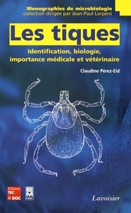 Claudine Pérez-Eid - Les tiques - Identification, biologie, importance médicale et vétérinaire.