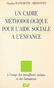 Claudine Plenchette-Brissonnet - Un cadre méthodologique pour l'aide sociale à l'enfance : à l'usage des travailleurs sociaux et des formateurs.