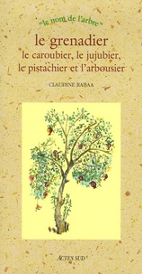Claudine Rabaa - Le grenadier, le caroubier, le jujubier, le pistachier et l'arbousier.