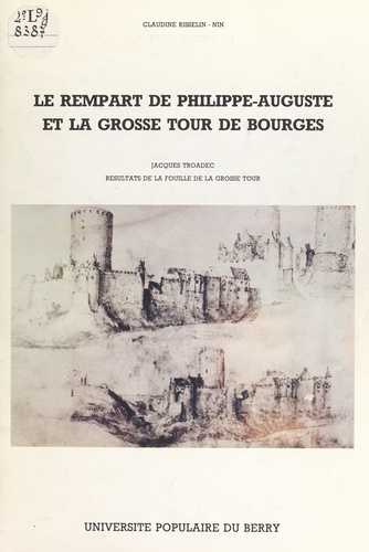 Le rempart de Philippe-Auguste et la grosse tour de Bourges. Résultats de la fouille de la grosse tour