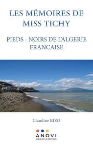 Téléchargement de manuels Rapidshare Les Mémoires de Miss Tichy  - Pieds-Noirs de l'Algérie Française par Claudine Rizo DJVU CHM MOBI 9782380670288