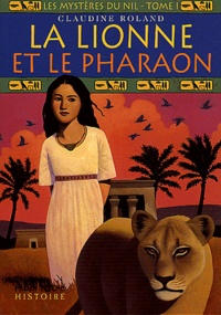 Claudine Roland - Les mystères du Nil Tome 1 : La lionne et le pharaon.