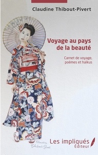 Claudine Thibout-Pivert - Voyage au pays de la beauté - Carnet de voyage, poèmes et haïkus.