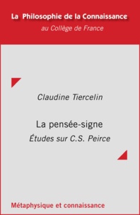 Claudine Tiercelin - La pensée-signe - Études sur C. S. Peirce.