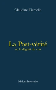La Post-vérité ou le dégoût du vrai